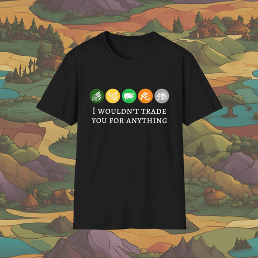 I Wouldn't Trade You For Anything | Settlers Of Catan Design | Dice and Thread | Unisex Soft-Style T-Shirt